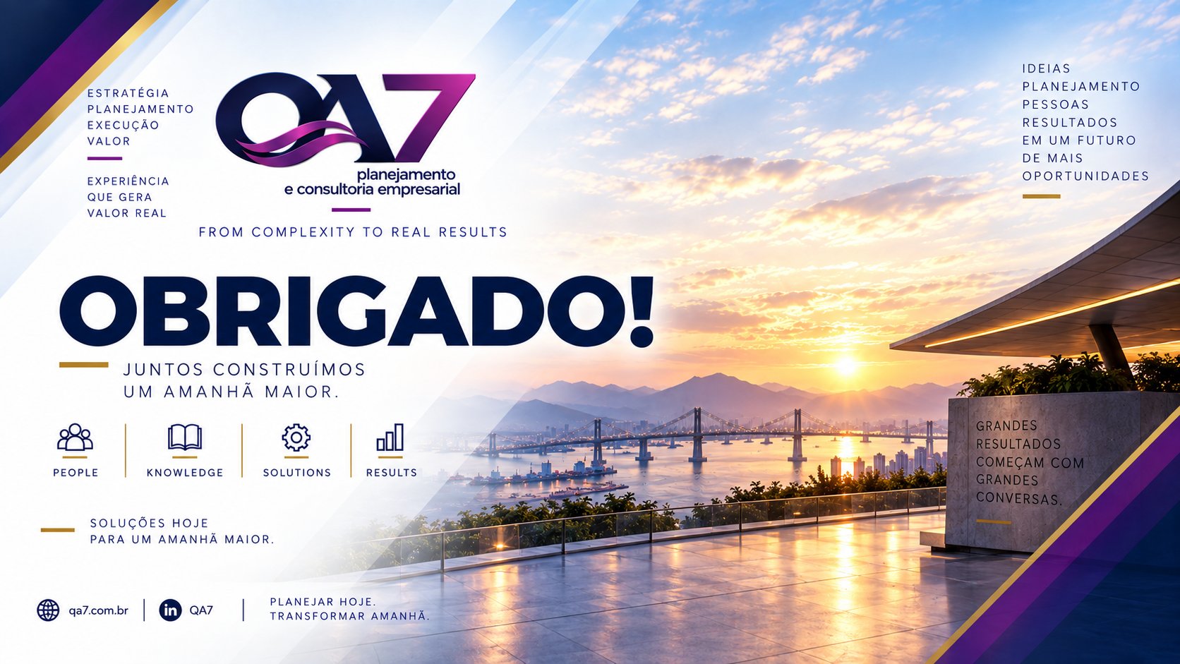 QA7 — Obrigado! Juntos construímos um amanhã maior. Grandes resultados começam com grandes conversas.